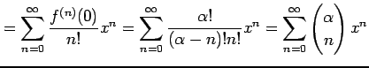 $\displaystyle = \sum_{n=0}^{\infty}\frac{f^{(n)}(0)}{n!}x^{n} = \sum_{n=0}^{\in...
...-n)!n!}x^{n} = \sum_{n=0}^{\infty}\begin{pmatrix}\alpha \\ n \end{pmatrix}x^{n}$