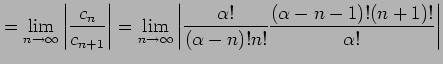 $\displaystyle = \lim_{n\to\infty} \left\vert\frac{c_{n}}{c_{n+1}}\right\vert= \...
...ert\frac{\alpha!}{(\alpha-n)!n!} \frac{(\alpha-n-1)!(n+1)!}{\alpha!}\right\vert$