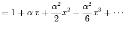 $\displaystyle =1+\alpha\,x+\frac{\alpha^2}{2}x^2+ \frac{\alpha^3}{6}x^3+\cdots$