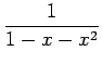 $\displaystyle \frac{1}{1-x-x^2}$