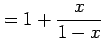 $\displaystyle = 1+\frac{x}{1-x}$