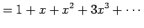 $\displaystyle = 1+x+x^2+3x^3+\cdots$