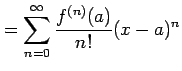 $\displaystyle = \sum_{n=0}^{\infty}\frac{f^{(n)}(a)}{n!}(x-a)^{n}$