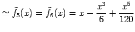 $\displaystyle \simeq \tilde{f}_{5}(x)=\tilde{f}_{6}(x)=x-\frac{x^3}{6}+\frac{x^5}{120}$