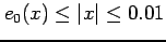 $\displaystyle e_{0}(x)\leq\vert x\vert\leq 0.01$