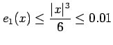 $\displaystyle e_{1}(x)\leq\frac{\vert x\vert^3}{6}\leq 0.01$