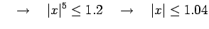 $\displaystyle \quad\to \quad \vert x\vert^5\leq 1.2 \quad\to \quad \vert x\vert\leq 1.04$