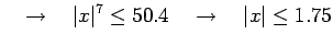 $\displaystyle \quad\to \quad \vert x\vert^7\leq 50.4 \quad\to \quad \vert x\vert\leq 1.75$