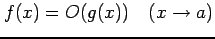 $\displaystyle f(x)=O(g(x))\quad (x\to a)$