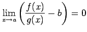 $ \displaystyle{\lim_{x\to a}
\left(\frac{f(x)}{g(x)}-b\right)=0}$