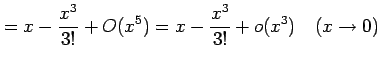 $\displaystyle = x-\frac{x^3}{3!}+O(x^5)= x-\frac{x^3}{3!}+o(x^3) \quad(x\to0)$