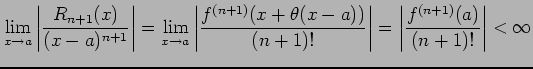 $\displaystyle \lim_{x\to a} \left\vert\frac{R_{n+1}(x)}{(x-a)^{n+1}}\right\vert...
...))}{(n+1)!}\right\vert= \left\vert\frac{f^{(n+1)}(a)}{(n+1)!}\right\vert<\infty$