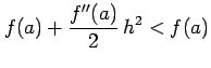 $\displaystyle f(a)+\frac{f''(a)}{2}\,h^2<f(a)$