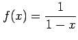 $ \displaystyle{f(x)=\frac{1}{1-x}}$