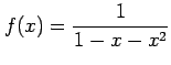 $ \displaystyle{f(x)=\frac{1}{1-x-x^2}}$