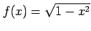 $ \displaystyle{f(x)=\sqrt{1-x^2}}$