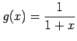 $ \displaystyle{g(x)=\frac{1}{1+x}}$