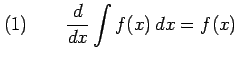 $\displaystyle (1)\qquad \frac{d}{dx}\int f(x)\,dx=f(x)$