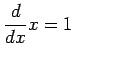 $\displaystyle \frac{d}{dx}x=1 \qquad$