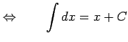 $\displaystyle \Leftrightarrow\qquad \int dx=x+C$