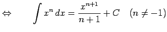 $\displaystyle \Leftrightarrow\qquad \int x^{n}\,dx=\frac{x^{n+1}}{n+1}+C \quad(n\neq-1)$