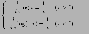 $\displaystyle \left\{\begin{array}{cc} \displaystyle{\frac{d}{dx}\log x=\frac{1...
...isplaystyle{\frac{d}{dx}\log(-x)=\frac{1}{x}} & (x<0) \end{array}\right. \qquad$