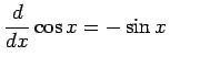 $\displaystyle \frac{d}{dx}\cos x=-\sin x \qquad$