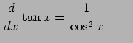 $\displaystyle \frac{d}{dx}\tan x=\frac{1}{\cos^2x} \qquad$