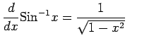 $\displaystyle \frac{d}{dx}\mathrm{Sin}^{-1} x=\frac{1}{\sqrt{1-x^2}} \qquad$