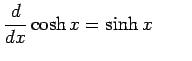 $\displaystyle \frac{d}{dx}\cosh x=\sinh x \qquad$