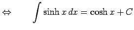 $\displaystyle \Leftrightarrow\qquad \int\sinh x\,dx=\cosh x+C$