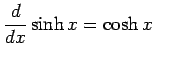 $\displaystyle \frac{d}{dx}\sinh x=\cosh x \qquad$