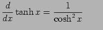 $\displaystyle \frac{d}{dx}\tanh x=\frac{1}{\cosh^2x} \qquad$