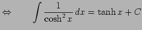 $\displaystyle \Leftrightarrow\qquad \int\frac{1}{\cosh^2x}\,dx=\tanh x+C$