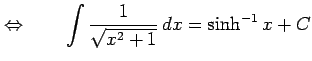 $\displaystyle \Leftrightarrow\qquad \int\frac{1}{\sqrt{x^2+1}}\,dx=\sinh^{-1} x+C$