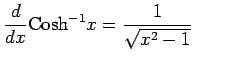 $\displaystyle \frac{d}{dx}\mathrm{Cosh}^{-1} x=\frac{1}{\sqrt{x^2-1}} \qquad$