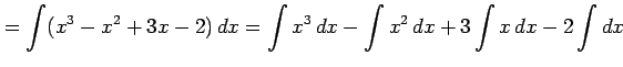 $\displaystyle =\int(x^3-x^2+3x-2)\,dx= \int x^3\,dx- \int x^2\,dx+ 3\int x\,dx- 2\int dx$