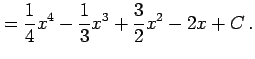 $\displaystyle = \frac{1}{4}x^{4}- \frac{1}{3}x^{3}+ \frac{3}{2}x^{2}- 2x+C\,.$