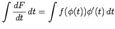 $\displaystyle \int\frac{dF}{dt}\,dt= \int f(\phi(t))\phi'(t)\,dt$