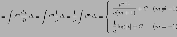 $\displaystyle = \int t^{m}\frac{dx}{dt}\,dt= \int t^{m}\frac{1}{a}\,dt= \frac{1...
...[3ex] \displaystyle{\frac{1}{a}\log\vert t\vert+C} & (m=-1) \end{array} \right.$