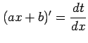 $ \displaystyle{(ax+b)'=\frac{dt}{dx}}$