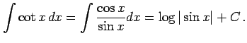 $\displaystyle \int\cot x\,dx= \int\frac{\cos x}{\sin x}dx= \log\vert\sin x\vert+C\,.$