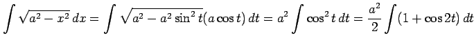 $\displaystyle \int\sqrt{a^2-x^2}\,dx= \int\sqrt{a^2-a^2\sin^2t}(a\cos t)\,dt= a^2\int\cos^2t\,dt= \frac{a^2}{2}\int(1+\cos 2t)\,dt$