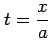 $ t=\displaystyle{\frac{x}{a}}$