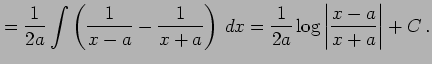 $\displaystyle = \frac{1}{2a}\int\left(\frac{1}{x-a}-\frac{1}{x+a}\right)\,dx= \frac{1}{2a}\log\left\vert\frac{x-a}{x+a}\right\vert+C\,.$