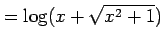 $\displaystyle = \log(x+\sqrt{x^2+1})$