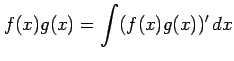 $\displaystyle f(x)g(x)= \int(f(x)g(x))'\,dx$