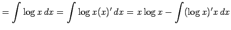 $\displaystyle = \int\log x\,dx= \int\log x(x)'\,dx= x\log x-\int(\log x)'x\,dx$