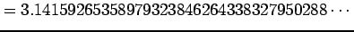 $\displaystyle =3.14159265358979323846264338327950288\cdots$