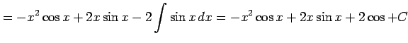 $\displaystyle = -x^2\cos x+2x\sin x-2\int\sin x\,dx= -x^2\cos x+2x\sin x+2\cos+C$